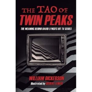The Tao of Twin Peaks: The Meaning Behind David Lynch's Hit TV Series -- Dickers